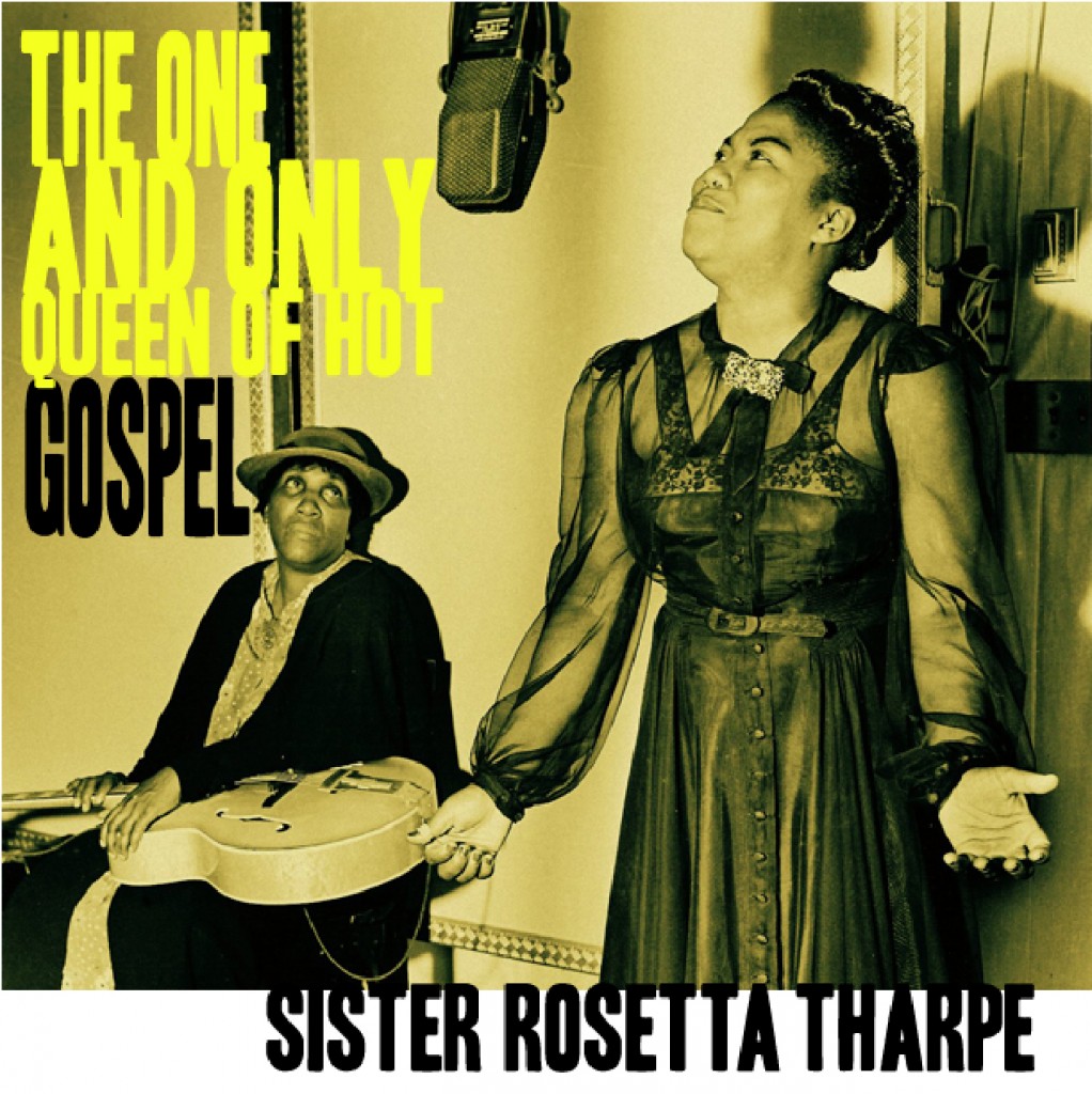 Sister Rosetta Tharpe | Playlist: The One and Only Queen of Hot Gospel ...