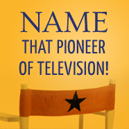 Name That Pioneer of Television