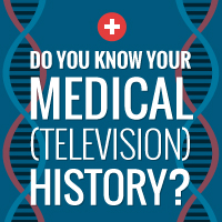 Do You Know Your Medical (Television) History?